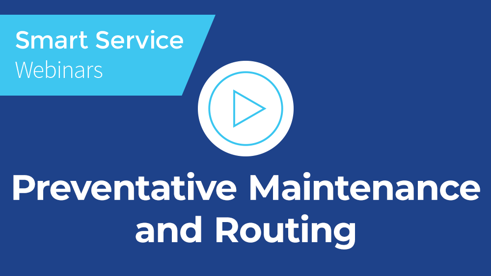 January 2020 Smart Service Webinar - Preventative Maintenance and Routing