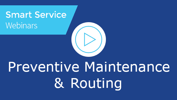 June 2022 Smart Service Webinar - Preventive Maintenance & Routing